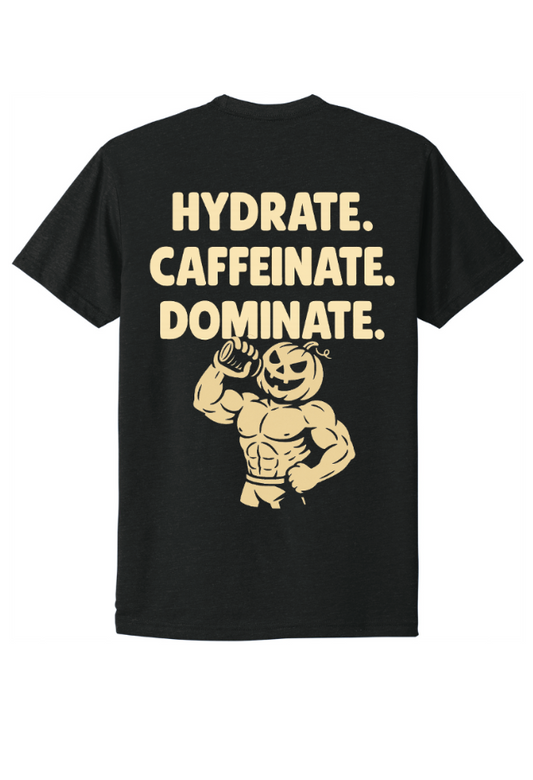 HYDRATE. CAFFEINATE. DOMINATE. T-shirt-The Supplement Stop